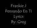 Frankie J- Pensando En Ti Lyrics By: Greg