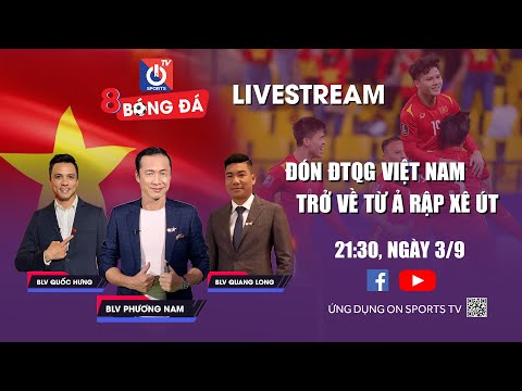 🔴 TRỰC TIẾP | Đón ĐTQG Việt Nam trở về từ Ả Rập Xê Út | 8 Bóng đá
