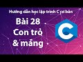 C - Bài 28: Con trỏ và mảng.