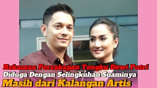 Rekaman Percakapan Tengku Dewi Putri Dengan Yang Diduga Selingkuhan Suami Yang Masih Kalangan Artis