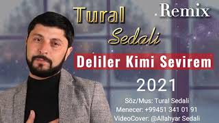 Tural Sedali - Deliler Kimi Sevirem 2021 ( Remix )