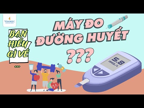 Bạn hiểu gì về máy đo đường huyết?