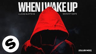 Lucas & Steve X Skinny Days - When I Wake Up (Club Mix) [Official Audio]