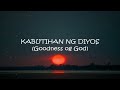 KABUTIHAN NG DIYOS (GOODNESS OF GOD) - LYRICS #KabutihanNgDiyos #tagalogworshipsong