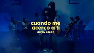 Danny Ocean - Cuando Me Acerco A Ti