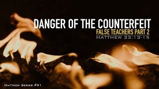 DANGER OF THE COUNTERFEIT - FALSE TEACHERS PART 2