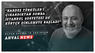 Kardeş Türkülerden Sonra İstanbul Sosyetesi De Kürtçe Dinlemeye Başladı - Hasan Saltık Anlatıyor