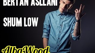 Watch Bertan Asllani Shum Low video