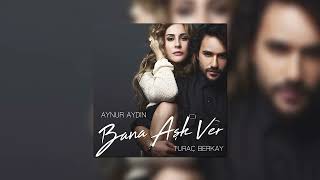 Aynur Aydın (feat  Turaç Berkay) - Bana Aşk Ver