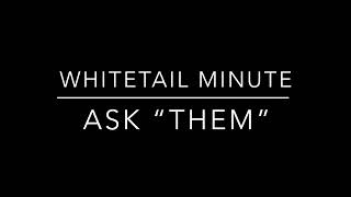 Thank you and another Whitetail Minute: Ask Them
