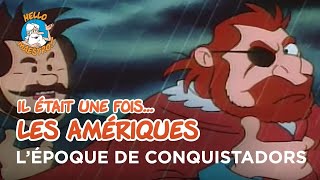 Il Était Une Fois Les Amériques - Lépoque De Conquistadors