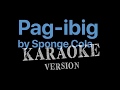 PAG-IBIG - Sponge Cola (KARAOKE VERSION) Dangwa Soundtrack