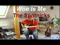 Woe Is Me (The Spotnicks)