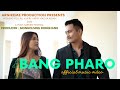 BANG PHARO Official video release 2023 / Songsar ft. Mirbin / Bijoy Lekthe/ Mirmili Rongpipi .