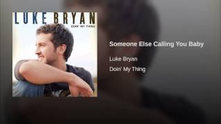 Luke Bryan Someone Else Calling You Baby