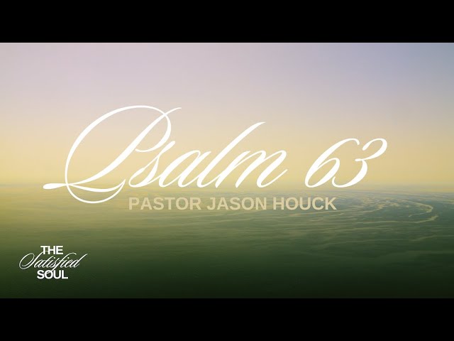 The Satisfied Soul • Psalm 63 • Week 1 • November 6, 2022 • Mission Community Church