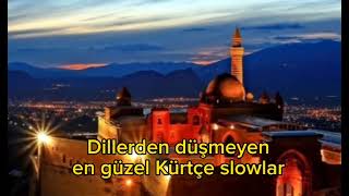 Dillerden düşmeyen Kürtçe slowlar şarkılar. Stranên ewinân.