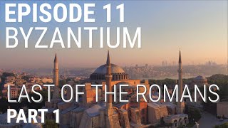 11. Byzantium - Last of the Romans (Part 1 of 2)
