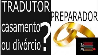Tradutor e Preparador - Casamento ou divórcio?
