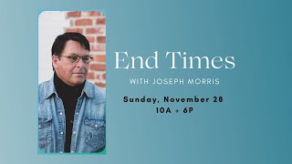The End Times - Joe Morris 6PM