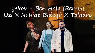 yekov - Ben Hala (Uzi X Nahide Babaşlı X Taladro) #remix