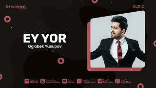 Ogʻabek Yusupov - Ey Yor (Audio 2024)