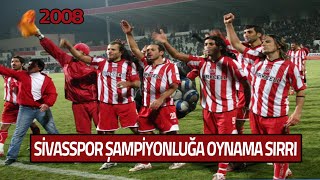 Sivasspor'un Şampiyonluğa Oynama Sırrı - 2008