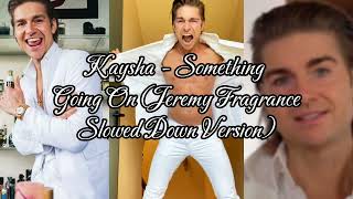 Kaysha - Something Going On Jeremy Fragrance Slowed Tik-Tok Version