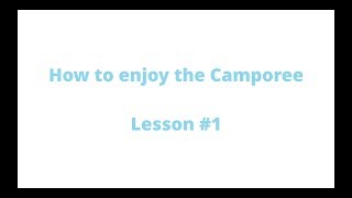 How to enjoy the Camporee - Lesson #1