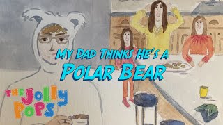 "My Dad Thinks He's a Polar Bear" - A Jolly Pops Virtual Book