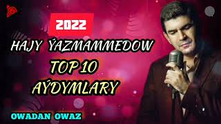Hajy Yazmammedow Top10 İn Taze Aydymlary 2022