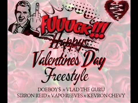 FUCK VALENTINES DAY FREESTYLE - DOEBOY$ XVLAD THE GURU XSIRRON REID XVAPO REEVES XKEVRON CHEVY
