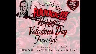 FUCK VALENTINES DAY FREESTYLE - DOEBOY$ XVLAD THE GURU XSIRRON REID XVAPO REEVES XKEVRON CHEVY