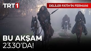 Deliler Fatihin Fermanı Bu Akşam Saat 23.30Da Trt 1De