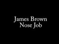 James Brown - Nose Job