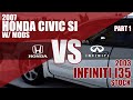 07 Si vs 03 Infiniti I35 - - 15mph roll - - Part 1 of 2