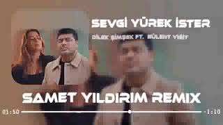 Bülent Yiğit Ft Dilek Şimşek   Sevgi Yürek Ister  Samet Yıldırım Remix