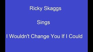 Watch Ricky Skaggs I Wouldnt Change You If I Could video