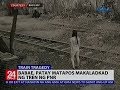 24 Oras: Babae, nakaladkad ng tren ng PNR; patay
