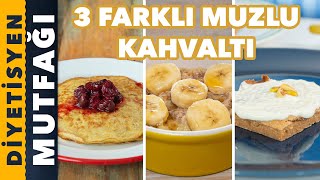 KAHVALTIDA TÜKETEBİLECEĞİNİZ 3 FARKLI MUZLU TARİF | Diyetisyen Mutfağı