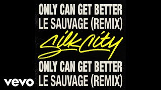 Only Can Get Better (Le Sauvage Remix - Official Audio)