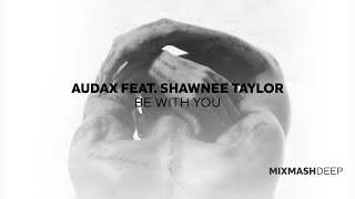 Audax Ft. Shawnee Taylor - Be With You