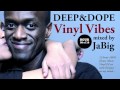 Soulful Deep House Music DJ Mix + Playlist by JaBig [DEEP & DOPE Vinyl Vibes 02/12]