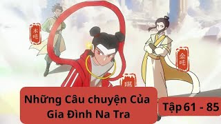 Full Những Câu Chuyện Của Gia Đình Na Tra Tập 61 - 85