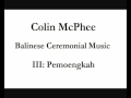 Colin McPhee: Balinese Ceremonial Music (III: Pemoengkah)
