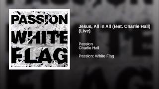 Watch Charlie Hall Jesus, All In All (passion 2012) video