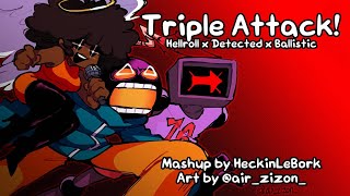 Triple Attack [Ballistic X Detected X Hellroll] | Mashup By Heckinlebork
