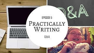Practically Writing Ep 5 - Q&A, pt 1