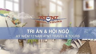 Văn Hoá & Âm Nhạc Thế Giới | Tri Ân & Hội Ngộ - Kỷ Niệm 12 Năm ATNT Travel & Tours