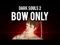 Dark Souls 2 : How to make a Bow "Only" Build